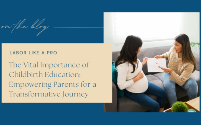 The Vital Importance of Childbirth Education: Empowering Parents for a Transformative Journey