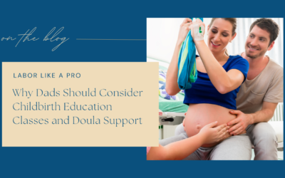 Why Dads Should Consider Childbirth Education Classes and Doula Support