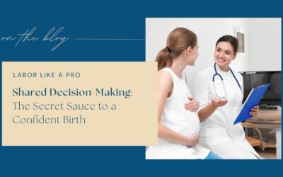 Shared Decision-Making: The Secret Sauce to a Confident Birth