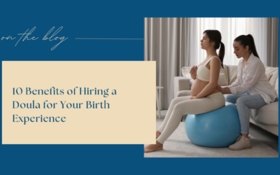 10 Benefits of Hiring a Doula for Your Birth Experience